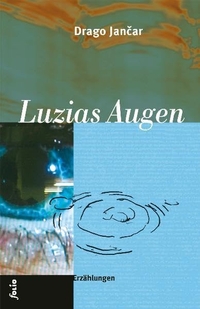 Buchcover: Drago Jancar. Luzias Augen - Erzählungen. Folio Verlag, Wien - Bozen, 2005.
