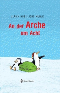 Buchcover: Ulrich Hub / Jörg Mühle. An der Arche um Acht - (Ab 8 Jahre). Fischer Sauerländer Verlag, Düsseldorf, 2007.
