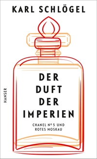 Cover: Karl Schlögel. Der Duft der Imperien - "Chanel No 5" und "Rotes Moskau". Carl Hanser Verlag, München, 2020.