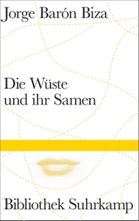 Jorge Baron Biza. Die Wüste und ihr Samen - Roman. Suhrkamp Verlag, Berlin, 2025.