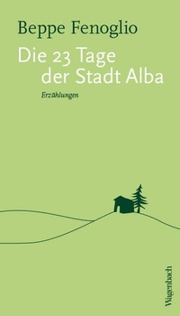 Beppe Fenoglio. Die 23 Tage der Stadt Alba - Erzählungen. Klaus Wagenbach Verlag, Berlin, 2026. Beppe Fenoglio. Die 23 Tage der Stadt Alba - Erzählungen. Klaus Wagenbach Verlag, Berlin, 2026.