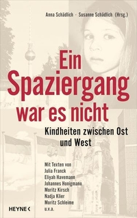 Buchcover: Anna Schädlich (Hg.) / Susanne Schädlich (Hg.). Ein Spaziergang war es nicht - Kindheiten zwischen Ost und West. Heyne Verlag, München, 2012.