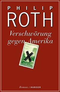 Cover: Philip Roth. Verschwörung gegen Amerika - Roman. Carl Hanser Verlag, München, 2005.