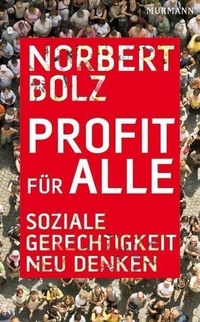 Buchcover: Norbert Bolz. Profit für alle - Soziale Gerechtigkeit neu denken. Murmann Verlag, Hamburg, 2009.