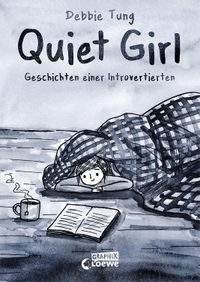 Buchcover: Debbie Tung. Quiet Girl (deutsche Hardcover-Ausgabe) - Geschichten einer Introvertierten (Ab 14 Jahren). Loewe Verlag, Bindlach, 2022.