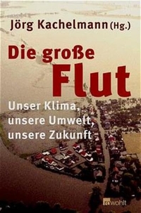 Buchcover: Jörg Kachelmann (Hg.). Die große Flut - Unser Klima, unsere Umwelt, unsere Zukunft. Rowohlt Verlag, Hamburg, 2002.