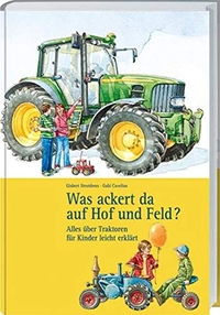 Buchcover: Gisbert Strotdrees. Was ackert da auf Hof und Feld - Alles über Traktoren für Kinder leicht erklärt (Ab 5 Jahre). Landwirtschaftsverlag, Münster, 2008.