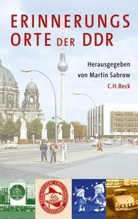 Cover: Martin Sabrow (Hg.). Erinnerungsorte der DDR. C.H. Beck Verlag, München, 2009.