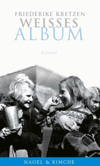 Buchcover: Friederike Kretzen. Weißes Album - Roman. Nagel und Kimche Verlag, Zürich, 2007.