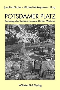Buchcover: Joachim Fischer (Hg.) / Michael Makropoulos (Hg.). Potsdamer Platz - Soziologische Theorien zu einem Ort der Moderne. Wilhelm Fink Verlag, Paderborn, 2004.
