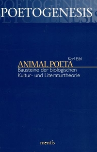 Buchcover: Karl Eibl. Animal Poeta - Bausteine einer biologischen Kultur- und Literaturtheorie. Mentis Verlag, Münster, 2004.