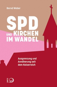 Bernd Weber. SPD und Kirchen im Wandel - Ausgrenzung und Annäherung seit dem Kaiserreich. J. H. W. Dietz Nachf. Verlag, Bonn, 2026.