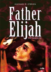 Buchcover: Michael O'Brien. Father Elijah - Eine Apokalypse. FE-Medienverlag, Kißlegg, 2008.