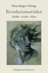 Buchcover: Hans-Jürgen Schings. Revolutionsetüden - Schiller - Goethe - Kleist. Königshausen und Neumann Verlag, Würzburg, 2013.