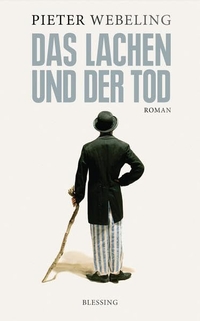 Cover: Pieter Webeling. Das Lachen und der Tod - Roman. Karl Blessing Verlag, München, 2013.
