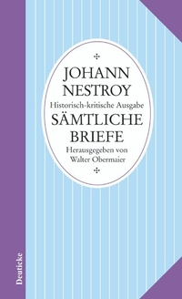 Buchcover: Johann Nestroy. Johann Nestroy: Sämtliche Briefe - Sämtliche Werke. Historisch-kritische Ausgabe. Deuticke Verlag, Wien, 2005.