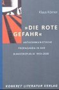 Cover: Klaus Körner. Die rote Gefahr - Antikommunistische Propaganda in der Bundesrepublik 1950-2000. Konkret Literatur Verlag, Hamburg, 2003.