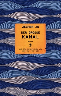 Xu Zechen. Der große Kanal - Roman. Matthes und Seitz, Berlin, 2026. Xu Zechen. Der große Kanal - Roman. Matthes und Seitz, Berlin, 2026.