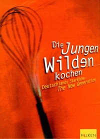 Buchcover: Die jungen Wilden kochen - Deutschlands Starköche - The New Generation. Falken Verlag, Niedernhausen, 2000.