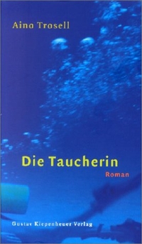 Buchcover: Aino Trosell. Die Taucherin - Roman. Gustav Kiepenheuer Verlag, Köln, 2001.