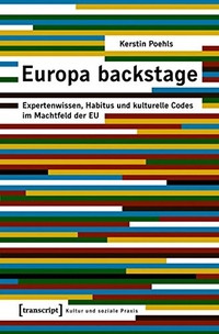 Buchcover: Kerstin Poehls. Europa backstage - Expertenwissen, Habitus und kulturelle Codes im Machtfeld der EU. Dis... Transcript Verlag, Bielefeld, 2009.