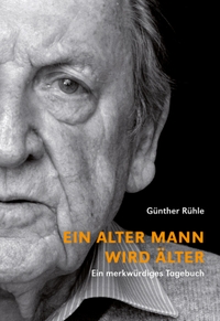 Buchcover: Günther Rühle. Ein alter Mann wird älter - Ein merkwürdiges Tagebuch. Alexander Verlag, Berlin, 2021.