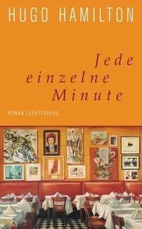 Cover: Hugo Hamilton. Jede einzelne Minute - Roman. Luchterhand Literaturverlag, München, 2014.