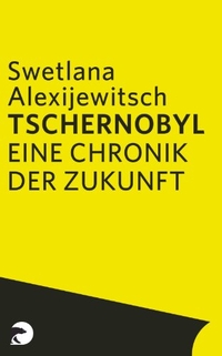 Buchcover: Swetlana Alexijewitsch. Tschernobyl - Eine Chronik der Zukunft. Berliner Taschenbuch Verlag (BTV), Berlin, 2006.