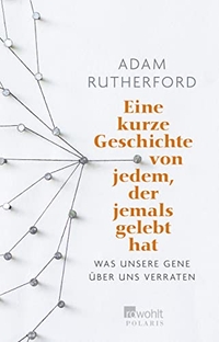 Buchcover: Adam Rutherford. Eine kurze Geschichte von jedem, der jemals gelebt hat - Was unsere Gene über uns verraten. Rowohlt Verlag, Hamburg, 2018.