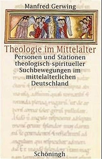 Buchcover: Manfred Gerwing. Theologie im Mittelalter - Personen und Stationen theologisch-spiritueller Suchbewegungen im mittelalterlichen Deutschland. Ferdinand Schöningh Verlag, Paderborn, 2000.