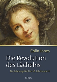 Buchcover: Colin Jones. Die Revolution des Lächelns - Ein Lebensgefühl im 18. Jahrhundert. Reclam Verlag, Stuttgart, 2017.