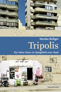 Buchcover: Monika Bolliger. Tripolis - Der Nahe Osten im Spiegelbild einer Stadt. Rotpunktverlag, Zürich, 2021.