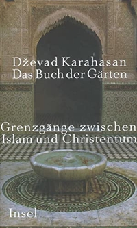 Buchcover: Dzevad Karahasan. Das Buch der Gärten - Grenzgänge zwischen Islam und Christentum. Insel Verlag, Berlin, 2002.