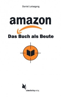 Buchcover: Daniel Leisegang. Amazon - Das Buch als Beute. Schmetterling Verlag, Stuttgart, 2014.