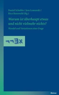 Buchcover: Warum ist überhaupt etwas und nicht vielmehr nichts? - Wandel und Variationen einer Frage. Felix Meiner Verlag, Hamburg, 2013.