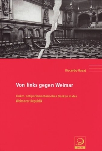 Buchcover: Riccardo Bavaj. Von links gegen Weimar - Linkes antiparlamentarisches Denken in der Weimarer Republik. J. H. W. Dietz Nachf. Verlag, Bonn, 2005.