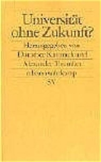 Universität ohne Zukunft?. Suhrkamp Verlag, Berlin, 2004.
