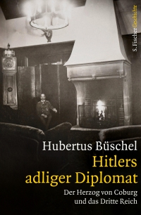 Buchcover: Hubertus Büschel. Hitlers adliger Diplomat - Der Herzog von Coburg und das Dritte Reich. S. Fischer Verlag, Frankfurt am Main, 2016.