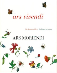 Cover: Ars vivendi - ars moriendi - Die Kunst zu leben. Die Kunst zu sterben. Hirmer Verlag, München, 2001.
