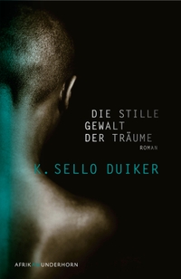 Buchcover: K. Sello Duiker. Die stille Gewalt der Träume - Roman. Verlag Das Wunderhorn, Heidelberg, 2010.