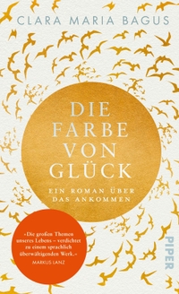 Buchcover: Clara Maria Bagus. Die Farbe von Glück - Ein Roman über das Ankommen. Piper Verlag, München, 2020.