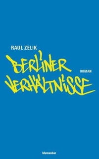Buchcover: Raul Zelik. Berliner Verhältnisse - Unterschichtenroman. Blumenbar Verlag, Berlin, 2005.
