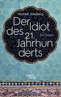 Buchcover: Michael Kleeberg. Der Idiot des 21. Jahrhunderts - Ein Divan. Galiani Verlag, Berlin, 2018.