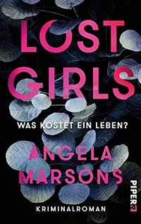 Buchcover: Angela Marson. Lost Girls - Was kostet ein Leben? Kriminalroman. Piper Verlag, München, 2017.