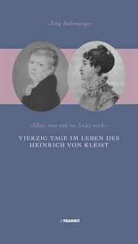 Cover: Vierzig Tage im Leben des Heinrich von Kleist