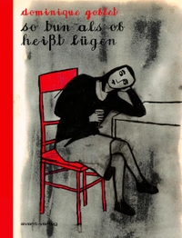 Cover: Dominique Goblet. So tun als ob heißt lügen. Avant Verlag, Berlin, 2017.