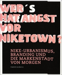 Buchcover: Friedrich von Borries. Wer hat Angst vor Niketown? - Nike-Urbanismus, Branding und die Markenstadt von Morgen. episode publishers, Rotterdam, 2004.