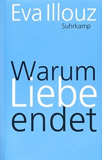 Buchcover: Eva Illouz. Warum Liebe endet - Eine Soziologie negativer Beziehungen. Suhrkamp Verlag, Berlin, 2018.