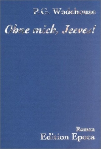 P.G. Wodehouse. Ohne mich, Jeeves - Roman. Edition Epoca, Bern, 2001.