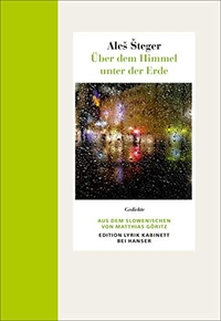 Buchcover: Ales Steger. Über dem Himmel unter der Erde - Gedichte. Carl Hanser Verlag, München, 2019.
